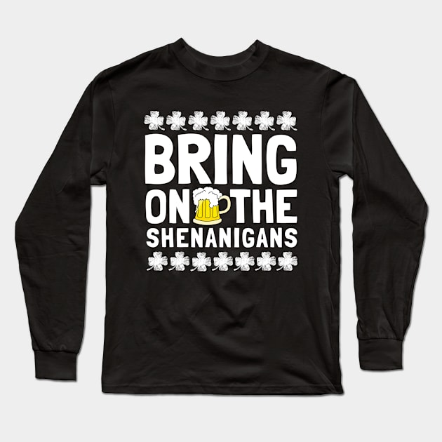 Bring On The Shenanigans Funny Drinking St. Patricks Day Long Sleeve T-Shirt by TheMjProduction